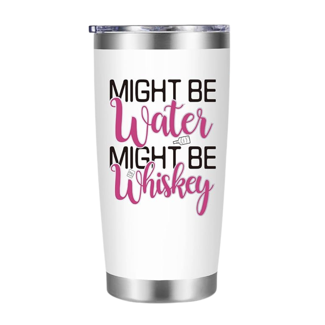 Might Be Whiskey Funny Tumbler 20 oz